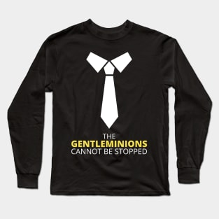 The GENTLEMINIONS cannot be stopped. Long Sleeve T-Shirt